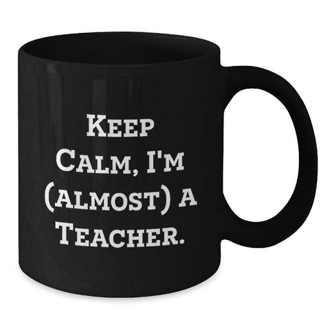 Image of Teacher Humor Black Coffee Mug Gifts from Friends to Teacher, Keep Calm I'm almost A Teacher, Perfect for Teacher Graduation Unique Gifts - Additional