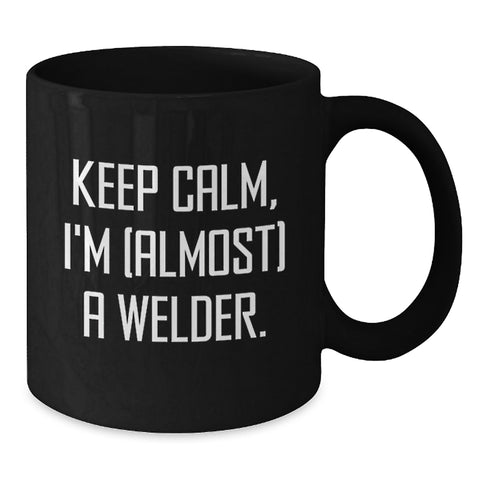 Image of Funny Welder Gifts from Friends for Men Graduation Unique Coffee Mugs Keep Calm I'm (almost) A Welder Black Ceramic Mugs - Additional