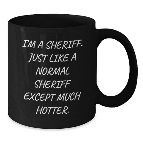 Image of Hot Sheriff Coffee Mug Gifts for Men, Funny Birthday Present, 'I'm A Sheriff' Quote, Black Ceramic 11oz or 15oz, Microwave and Dishwasher Safe - Additional