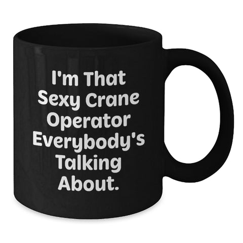 Image of Crane Operator Gifts from Friends, I'm That Sexy Crane Operator Everybody's Talking About., Black Coffee Mug for Birthday Unique Gifts - Additional