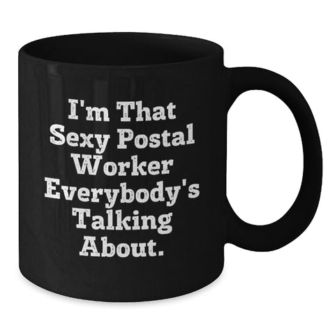 Image of Funny Quote Gifts for Postal Worker Friends and Family, Unique Black Coffee Mug with I'm That Sexy Postal Worker Everybody's Talking About. - Additional