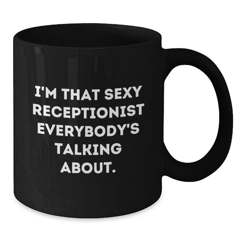 Image of Funny Receptionist Gifts from Friends for Men and Women - Black Coffee Mug, I'm That Sexy 'Receptionist' Everybody's Talking About. - Additional