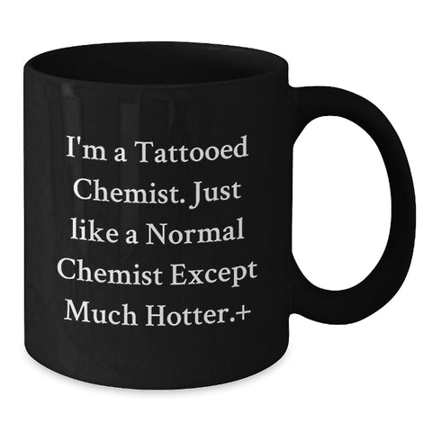 Image of Funny Chemist Gifts for Men, I'm A Tattooed Chemist, Black Coffee Mug, Perfect Graduation Unique Gifts from Friends - Additional