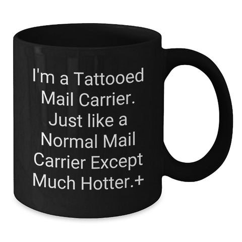 Image of Funny Mail Carrier Gifts from Friends for Mail Carrier, Unique Graduation Unique Gifts, Beautiful Black Coffee Mug - I'm A Tattooed Mail Carrier Just Like A Normal Mail Carrier Except Much Hotter. - Additional