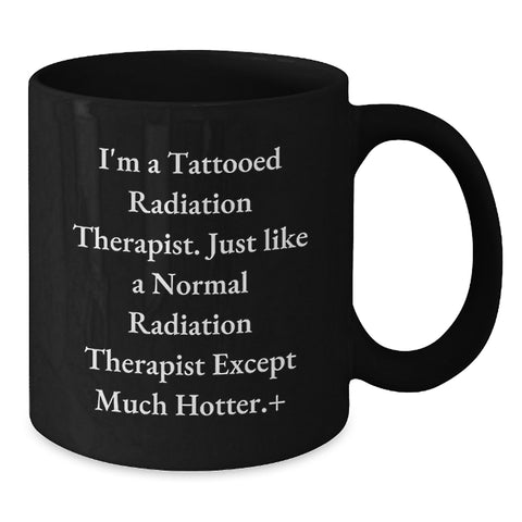 Image of Funny Radiation Therapist Gifts for Men Women - I'm Much Hotter - Black Coffee Mugs for Graduation Unique Gifts from Family - Additional