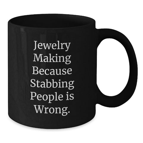 Image of Funny Jewelry Making Enthusiast Gifts for Men and Women, Graduation Unique Black Coffee Mug, 'Jewelry Making Because Stabbing People Is Wrong' - Additional