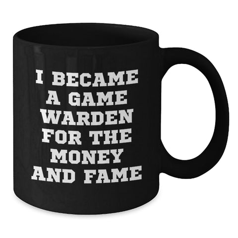 Image of Funny Game Warden Gifts for Men, Unique Black Coffee Mug with I Became A Game Warden For The Money And Fame Quote, Christmas Unique Gifts from Friends and Family - Additional