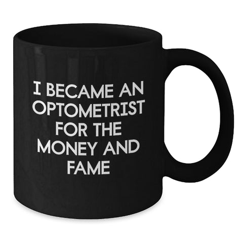 Image of Funny Optometrist Gifts for Him Her, Black Coffee Mug with I Became An Optometrist For The Money And Fame Quote, Christmas Unique Gifts from Friends Family - Additional