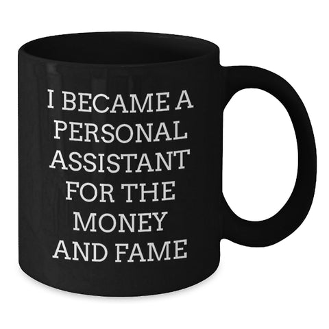 Image of Funny Inspirational Personal Assistant Gifts from Friends to Family - Unique Black Coffee Mug for Graduation, I Became A Personal Assistant For The Money And Fame - Additional