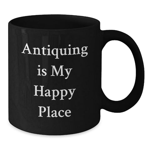 Image of Antiquing Enthusiasts Gifts for Friends, Antiquing Is My Happy Place Funny Quote Black Coffee Mug, Graduation Unique Gifts from Family - Additional