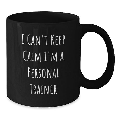 Image of Personal Trainer Gifts from Friends, Unique Funny Black Coffee Mug for Birthday, 'I Can't Keep Calm I'm A Personal Trainer' Quote - Additional