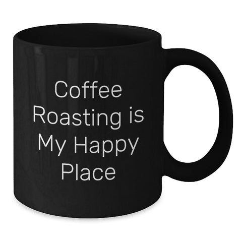 Image of Coffee Roasting Gifts from Friends for Men's Graduation - 'Coffee Roasting Is My Happy Place' Quote on Black Coffee Mug - Additional