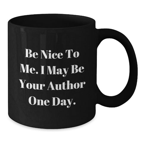 Image of Funny Author Gifts from Friends, Cute Unique Black Coffee Mug, Be Nice To Me I May Be Your Author One Day, Graduation Celebration, Author Mug for Men Women Friends - Additional