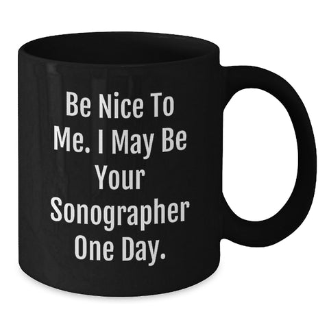 Image of Funny Sonographer Gifts for Him or Her - Be Nice To Me. I May Be Your Sonographer One Day. Black Coffee Mug - Additional