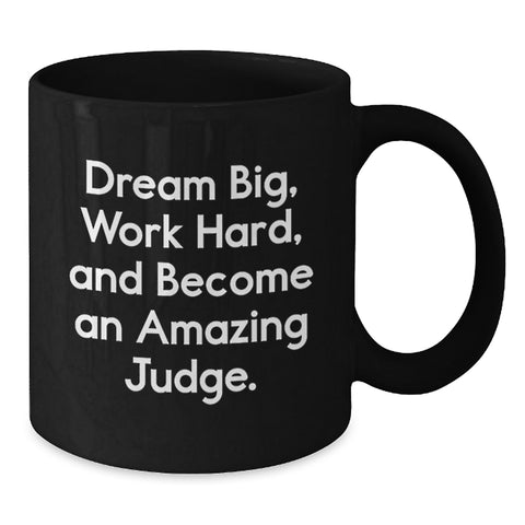 Image of Funny Judge Gifts for Him or Her - Black Coffee Mug - 'Dream Big, Work Hard, And Become An Amazing Judge' - Birthday Unique Gifts from Friends, Family, Coworkers, or Men - Additional