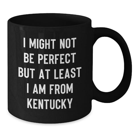 Image of Kentucky Proud Mugs, Funny Quote 'I Might Not Be Perfect But At Least I Am From Kentucky' Gifts from Family to Kentucky Friends, Unique Graduation Gifts for Men and Women - Additional