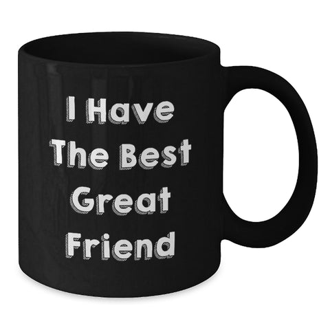 Image of Funny Friend Gifts, I Have The Best Great Friend, Black Coffee Mug for Graduation, Gifts from Friends for Friends - Additional