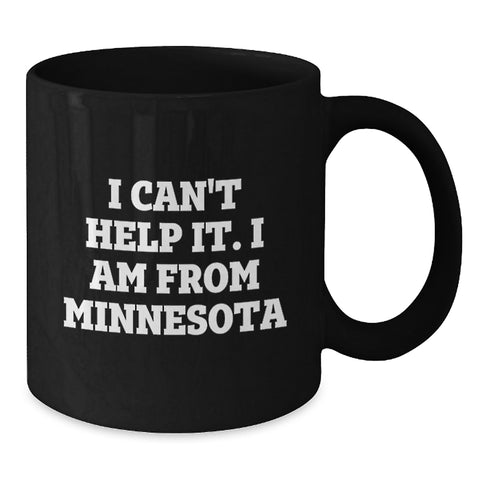 Image of Minnesota Proud Black Coffee Mugs, Funny Quote I Can't Help It. I Am From Minnesota Gifts for Friends, Coworkers, Family, Graduation Unique Gifts from Men, Women, Family - Additional