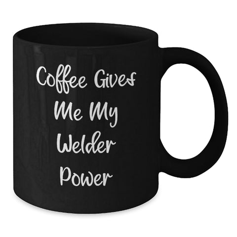 Image of Funny Welder Gifts from Friends for Graduation, Black Coffee Mug 'Coffee Gives Me My Welder Power', 11oz or 15oz, Microwave and Dishwasher Safe - Additional
