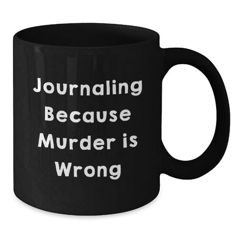 Image of Funny Journaling Gifts for Friends from Men, Women, or Family - Black Coffee Mug with Journaling Because 'Murder Is Wrong' Quote for Graduation Unique Gifts - Additional