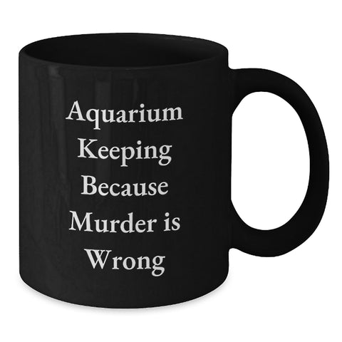Image of Funny Aquarium Keeping Graduation Gifts from Friends and Family - 'Murder Is Wrong' Black Coffee Mug for Aquarists and Enthusiasts - 11oz or 15oz Ceramic Mug - Additional