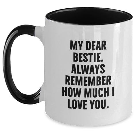 Image of Funny Bestie Gifts from Men to Bestie Graduation Two Tone Coffee Mug - My Dear Bestie. Always Remember How Much I Love You. - Main