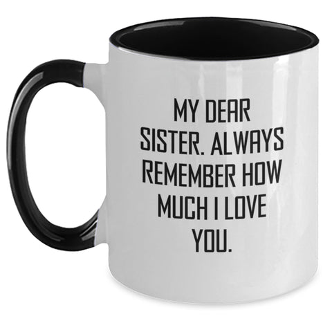 Image of Funny Sister Gifts, My Dear Sister Always Remember How Much I Love You. Two Tone Coffee Mug Gifts for Sister from Family - Main