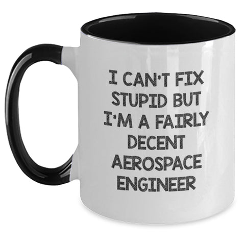 Image of Funny Gift for Aerospace Engineer Graduation, I Can't Fix Stupid But I'm A Fairly Decent Two Tone Coffee Mug, Gifts from Men to Aerospace Engineer, Unique Gifts for Him - Main