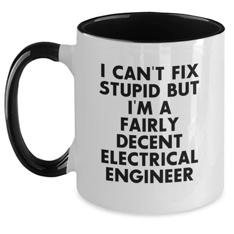Image of Funny Electrical Engineer Gifts for Men, Unique Two Tone Coffee Mug with 'I Can't Fix Stupid But I'm A Fairly Decent Electrical Engineer' Quote for Valentine's, Gifts from Friends to Family - Main