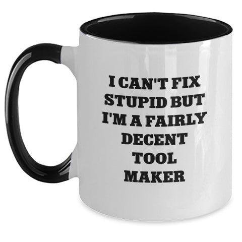 Image of Funny Tool Maker Christmas Unique Gifts from Men to Friends Two Tone Coffee Mugs - I Can't Fix Stupid But I'm A Fairly Decent Tool Maker - Main