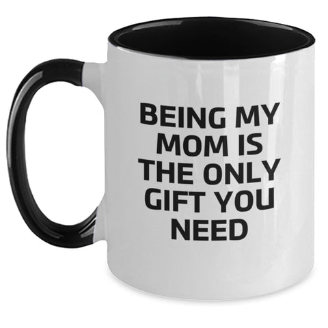 Image of Unique Gifts from Men to Mom, Funny Two Tone Coffee Mugs for Christmas Morning, Being My Mom Is The Only Gift You Need - Main
