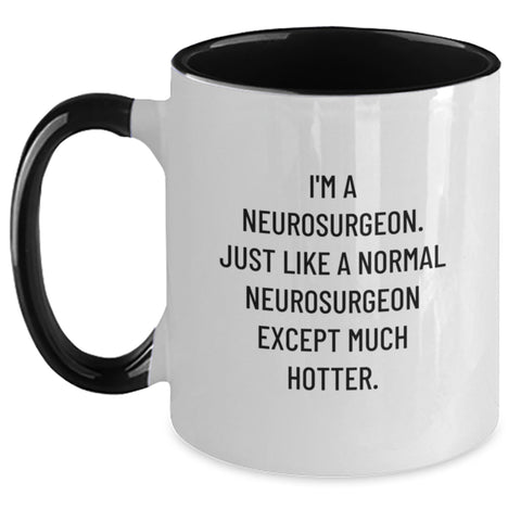 Image of Neurosurgeon Funny Gifts for Him, I'm A Neurosurgeon. Just Like A Normal Neurosurgeon Except Much Hotter., Two Tone Coffee Mug, Perfect for Graduation, Gifts from Men to Neurosurgeon, and Friends - Main