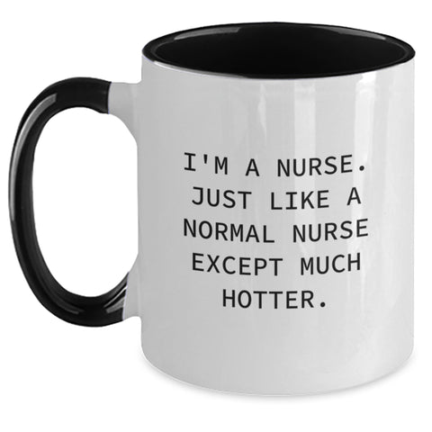 Image of Funny Nurse Gift, I'm A Nurse. Just Like A Normal Nurse Except Much Hotter., Two Tone Coffee Mug for Graduation, Gifts from Men to Nurse - Main