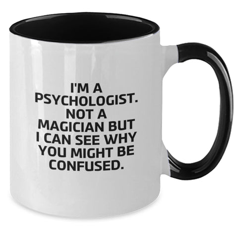 Image of Funny Psychologist Gifts from Friends for Birthday - 'I'm A Psychologist. Not A Magician But I Can See Why You Might Be Confused.' Two Tone Coffee Mug - Additional