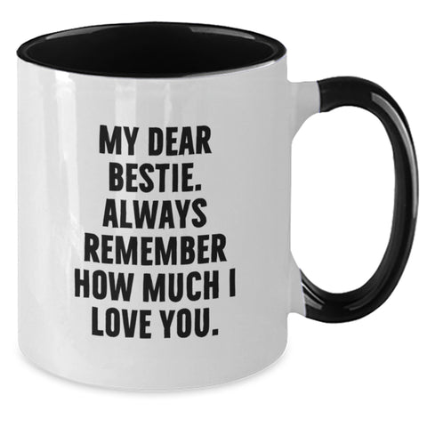 Image of Funny Bestie Gifts from Men to Bestie Graduation Two Tone Coffee Mug - My Dear Bestie. Always Remember How Much I Love You. - Additional