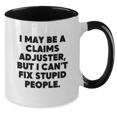 Image of Claims Adjuster Funny Mug, I May Be a Claims Adjuster But I Can't Fix Stupid People, Gifts from Friends for Claims Adjuster, Graduation Unique Gifts - Additional