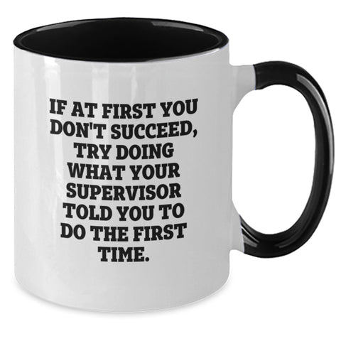 Image of Funny Gifts for Supervisor, Supervisor Coffee Mug, 'If At First You Don't Succeed Try Doing What Your Supervisor Told You To Do The First Time' Christmas Unique Gifts from Family - Additional