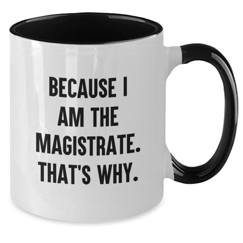 Image of Magistrate Gifts from Men, Funny Two Tone Coffee Mugs for Magistrate on Mother's Day, 'Because I Am The Magistrate. That's Why.' Quote - Additional