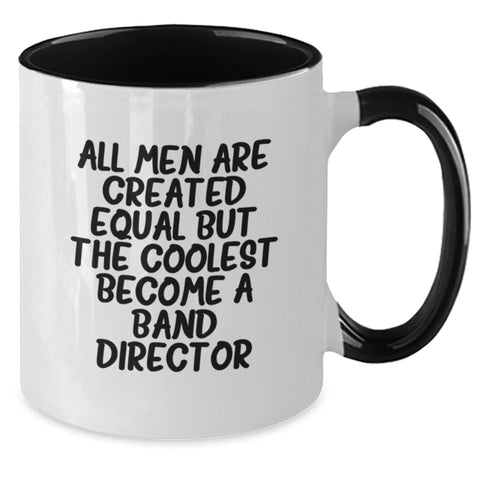 Image of Funny Band Director Gifts, Cool Two Tone Coffee Mugs for Graduation 'All Men Are Created Equal But The Coolest Become A Band Director', Gifts from Friends to Men - Additional