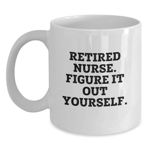 Image of Funny Nurse Quote White Coffee Mug - Gifts from Friends, Family, Coworkers to Graduating Nurses - Retirement Wisdom 'Figure It Out Yourself' - 11oz or 15oz Ceramic - Main