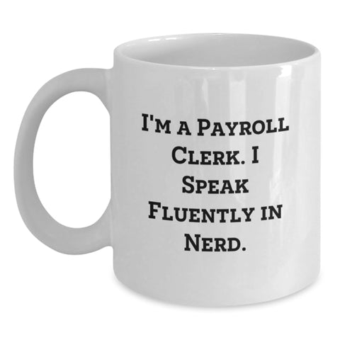 Image of Funny Payroll Clerk Gifts, 'I Speak Fluently In genius' White Coffee Mug, Graduation Unique Gifts from Friends, Coworkers, Family for Payroll Clerk - Main