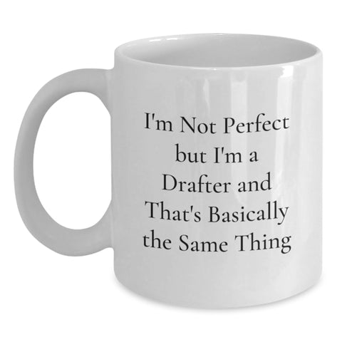 Image of Funny Drafter Gifts from Friends to Family - White Coffee Mug, 11oz or 15oz Capacity, Ceramic, Microwave and Dishwasher Safe - I'm Not Perfect But I'm A Drafter And That's Basically The Same Thing - Main