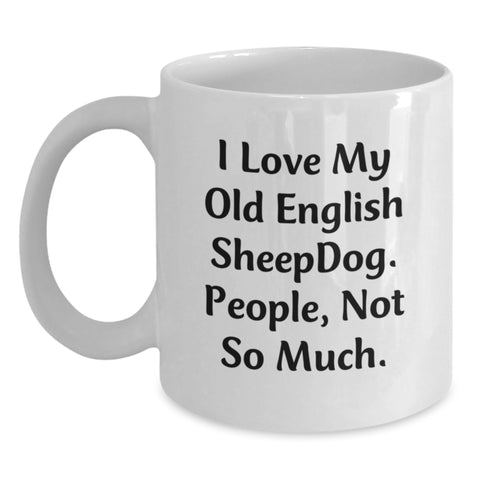 Image of Funny Old English SheepDog Gifts for Men Birthday Unique White Coffee Mug I Love My Old English Sheepdog People Not So Much - Main