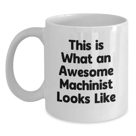 Image of Funny Machinist Gifts, White Coffee Mug, 'This Is What An Awesome Machinist Looks Like' - Gifts from Friends to Machinist, Birthday Unique Gifts - Main