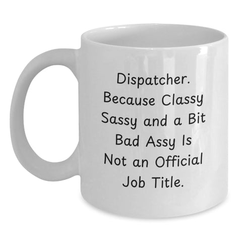 Image of Dispatcher Funny White Coffee Mug 'Classy Sassy And A Bit Fearlessy Is Not An Official Job Title.' Gifts from Friends to Coworkers for Graduation - Main