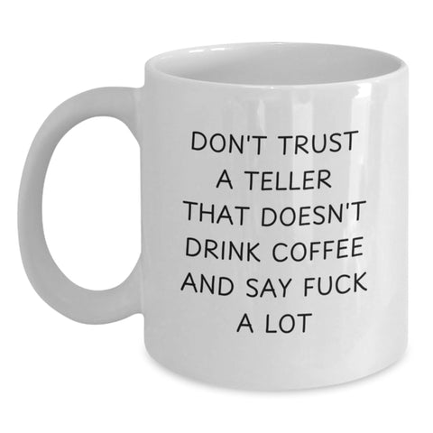 Image of Funny Teller Gifts from Friends for Christmas - White Coffee Mug - Don't Trust a Teller That Doesn't Drink Coffee and Say 'F--k a Lot' - Main