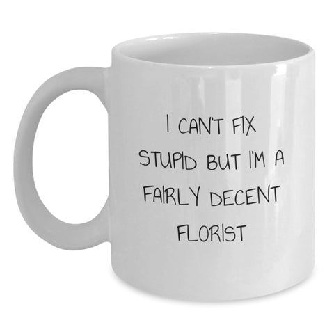 Image of Funny Florist Gifts for Men Women Friends Family - White Coffee Mug with I Can't Fix Stupid Quote - Unique Christmas Memorable Presents from Florist Enthusiast - Main