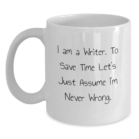 Image of Funny Writer Gifts for Him, White Coffee Mug, 'I Am A Writer. To Save Time Let's Just Assume I'm Never Wrong.' Birthday Mug from Friends - Main