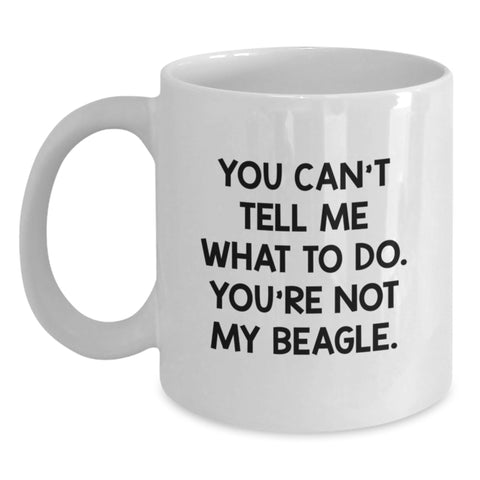 Image of Funny Beagle Dog Lover Gifts from Friends - White Coffee Mug - You Can't Tell Me What To Do. You're Not My Beagle. Valentine's Unique - Main