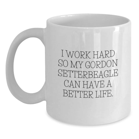 Image of Funny Gordon Setter Dog Gifts from Women to Friends - White Coffee Mug for Birthday with Inspirational Quote 'I Work Hard So My Gordon Setter Can Have A Better Life.' - Main
